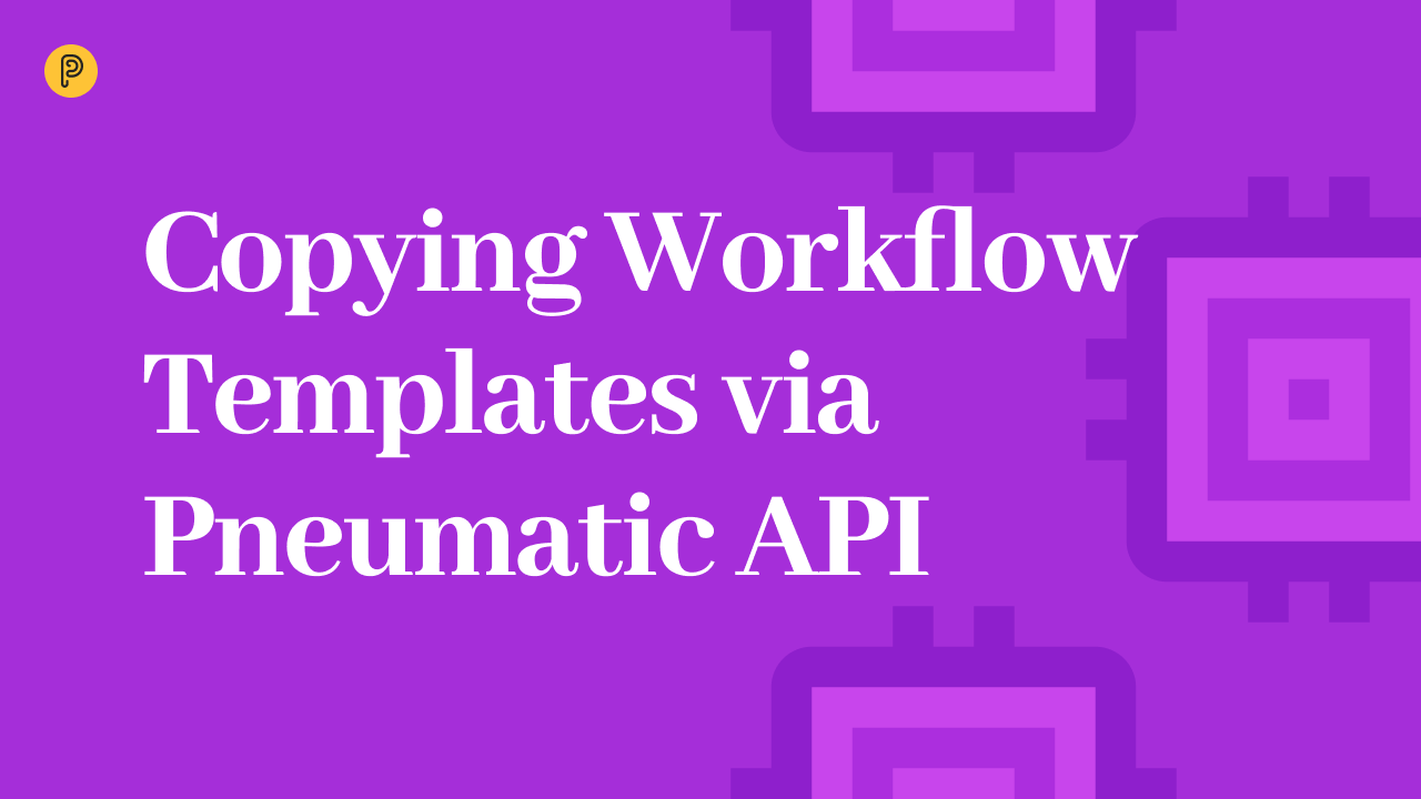 Kopieren von Workflow-Vorlagen über die Pneumatic API