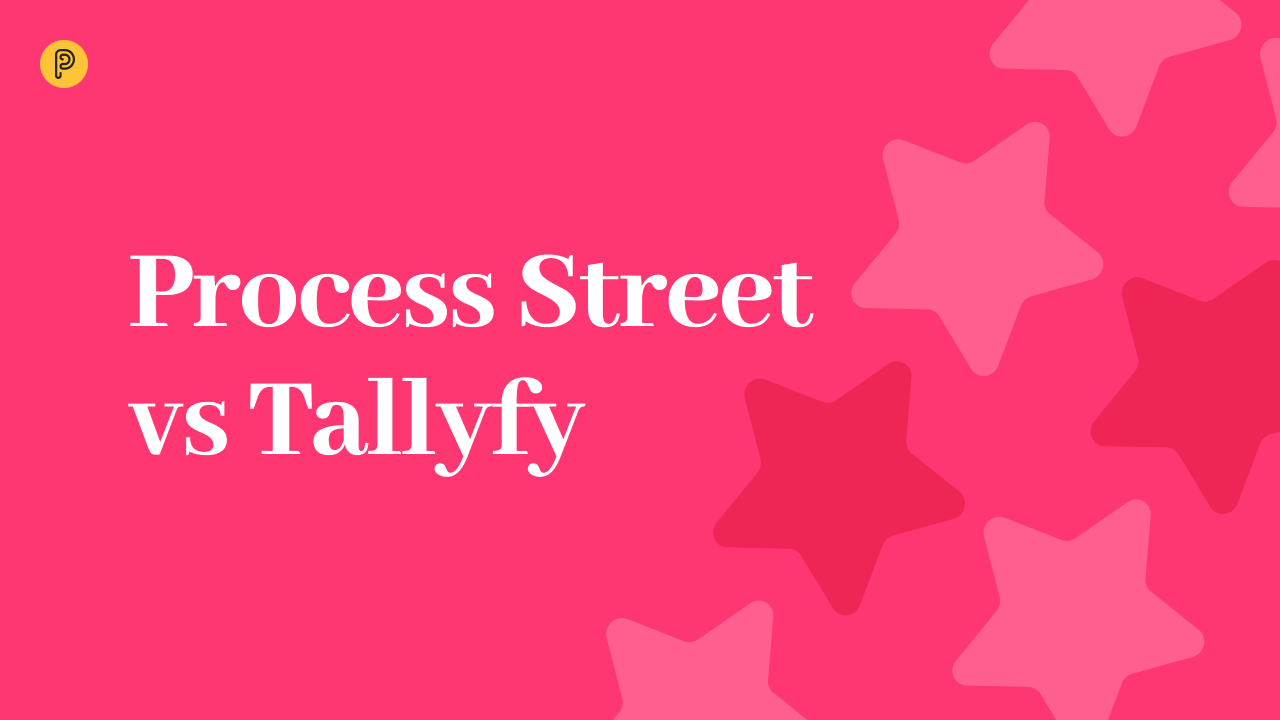 Process Street vs Tallyfy: a Close Match