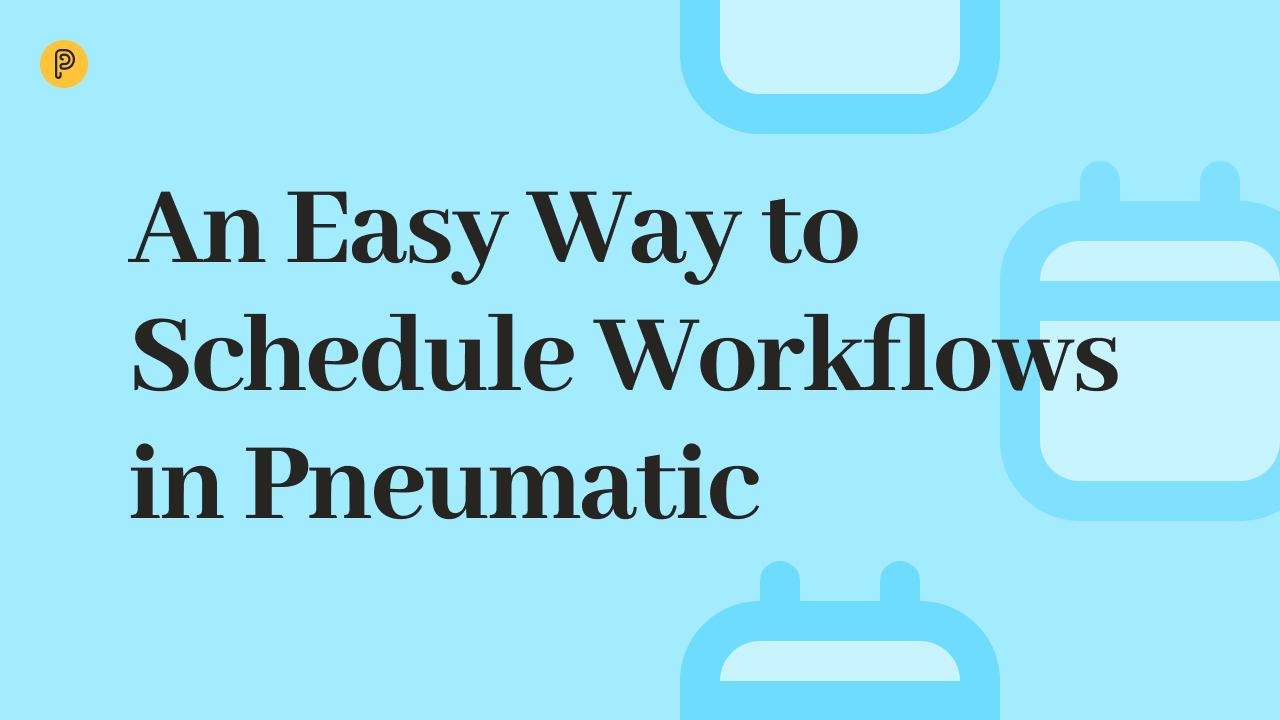 An Easy Way to Schedule Workflows in Pneumatic